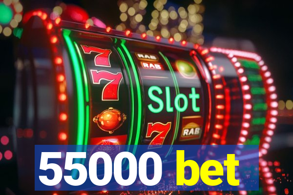 55000 bet